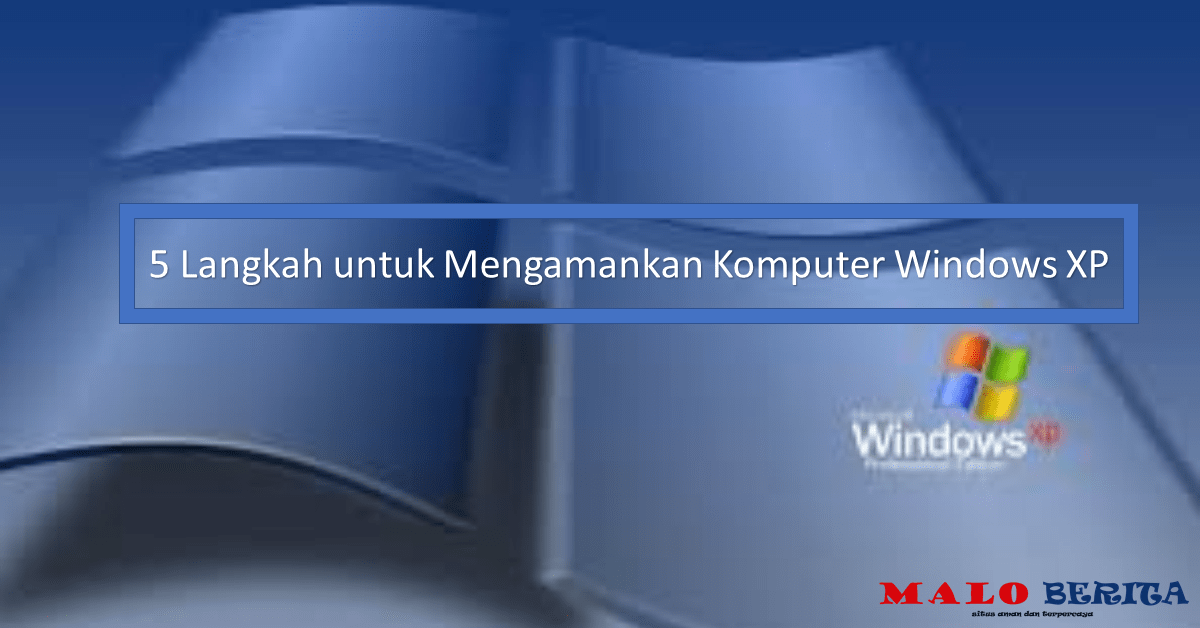 5 Langkah untuk Mengamankan Komputer Windows XP