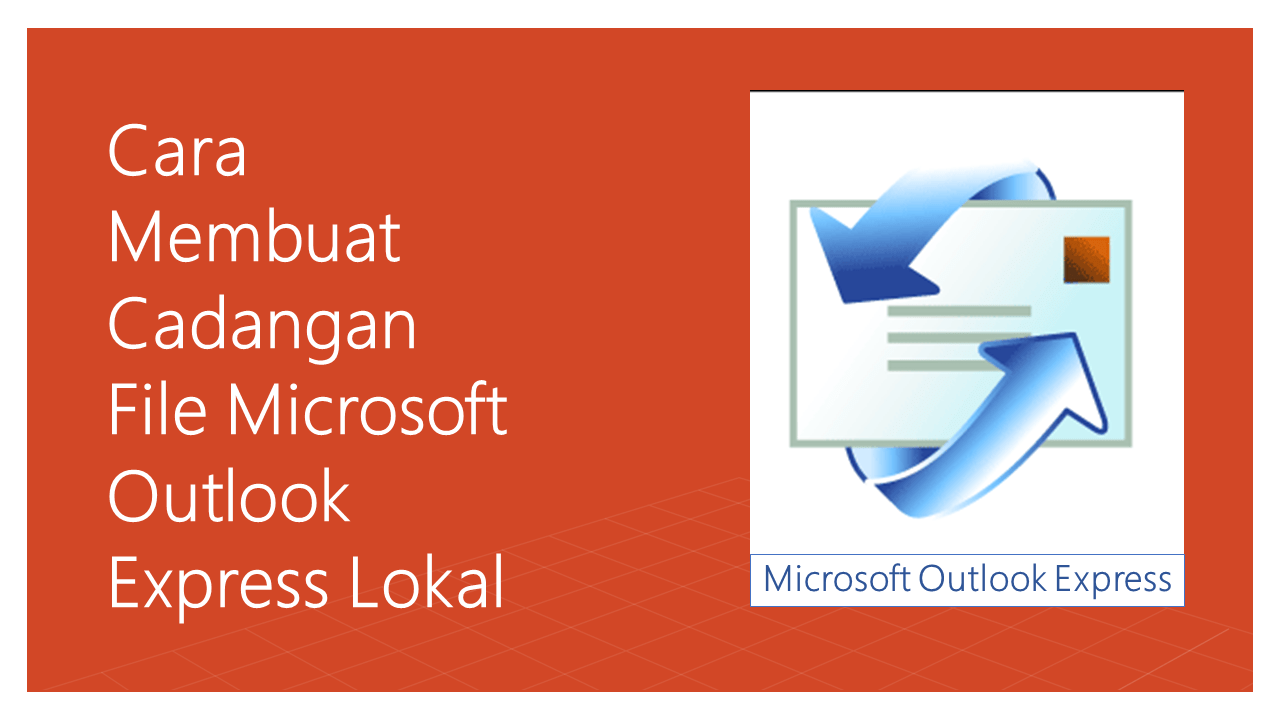 Cara Membuat Cadangan File Microsoft Outlook Express Lokal