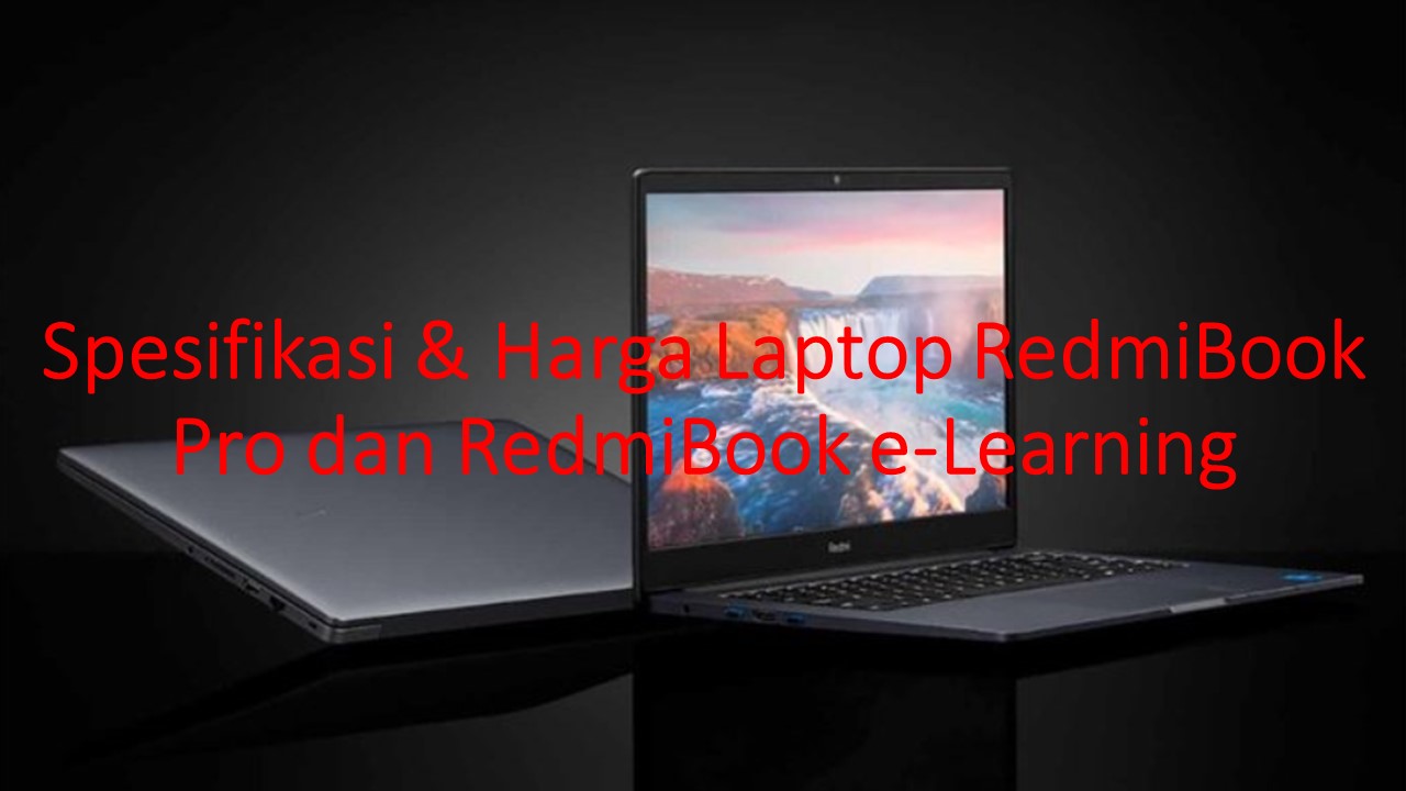 Spesifikasi & Harga Laptop RedmiBook Pro dan RedmiBook
