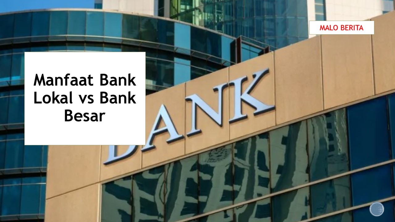 Manfaat Bank Lokal vs Bank Besar