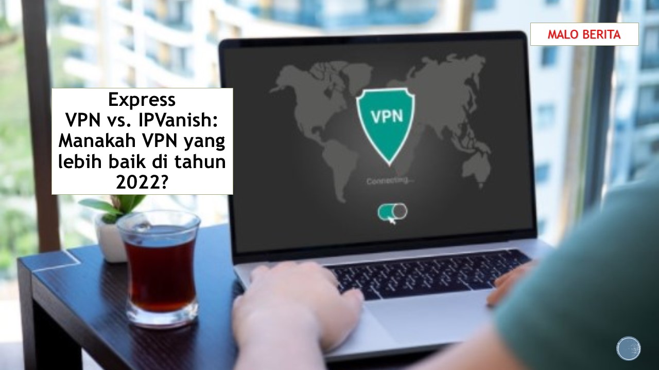ExpressVPN vs. IPVanish: Manakah VPN yang lebih baik di tahun 2022?