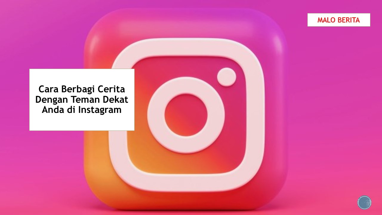 Cara Berbagi Cerita Dengan Teman Dekat Anda di Instagram