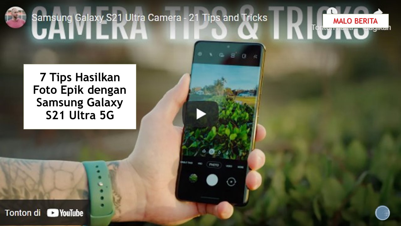 7 Tips Hasilkan Foto Epik dengan Samsung Galaxy S21 Ultra 5G