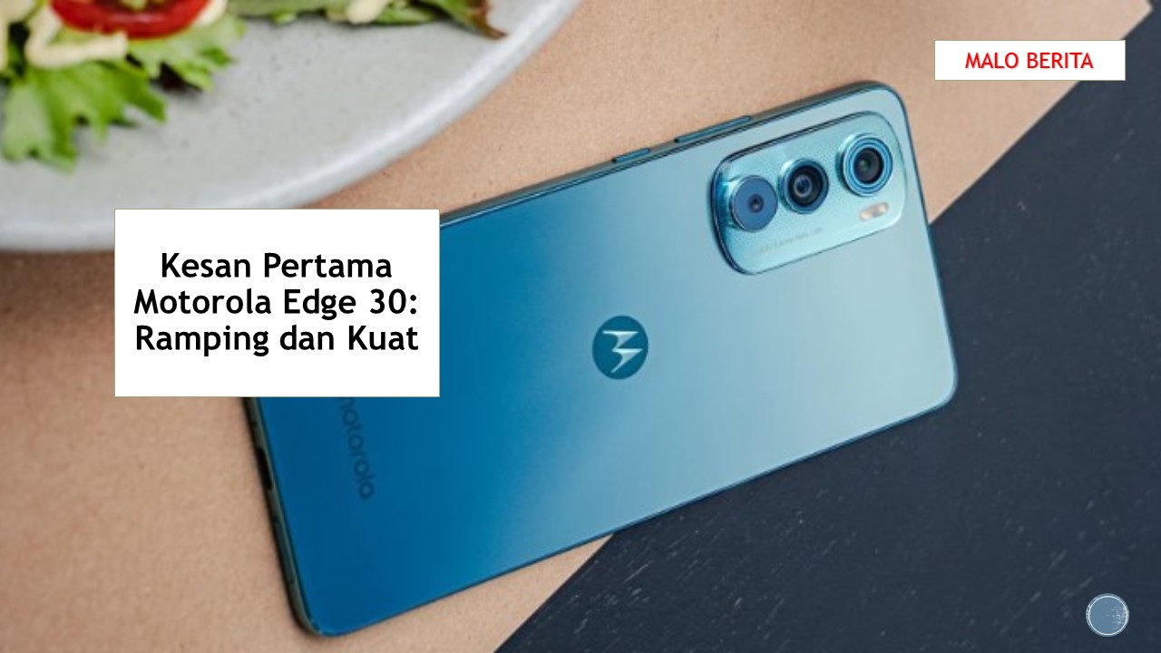 Kesan Pertama Motorola Edge 30 Ramping dan Kuat