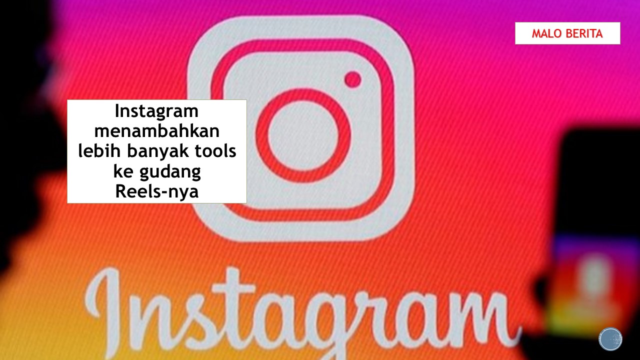 Instagram menambahkan lebih banyak tools ke gudang Reels-nya