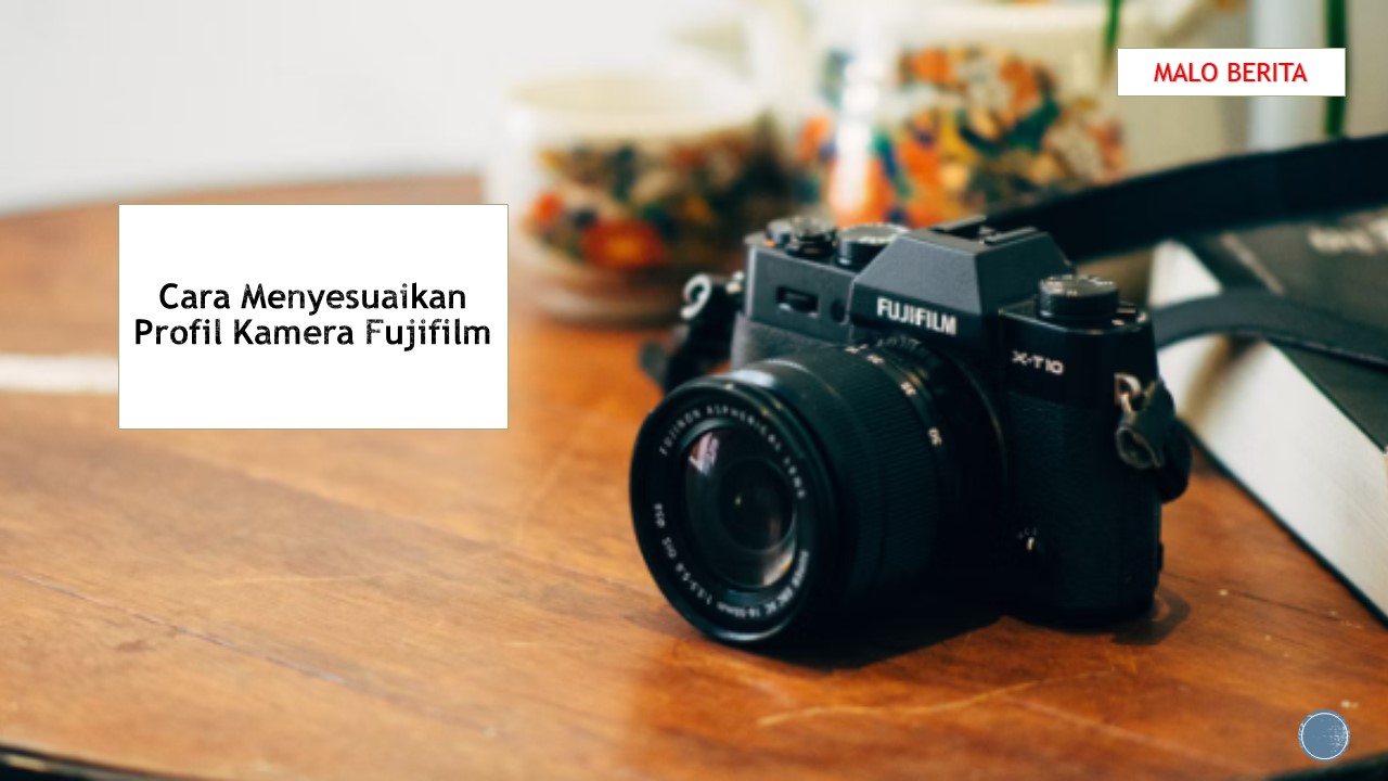 Cara Menyesuaikan Profil Kamera Fujifilm