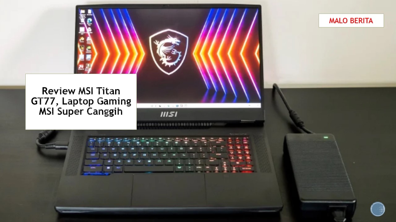 Review MSI Titan GT77, Laptop Gaming MSI Super Canggih