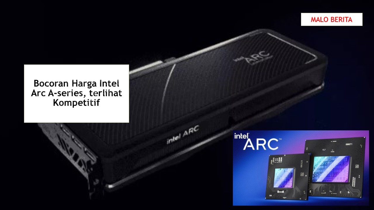 Bocoran Harga Intel Arc A-series, terlihat Kompetitif