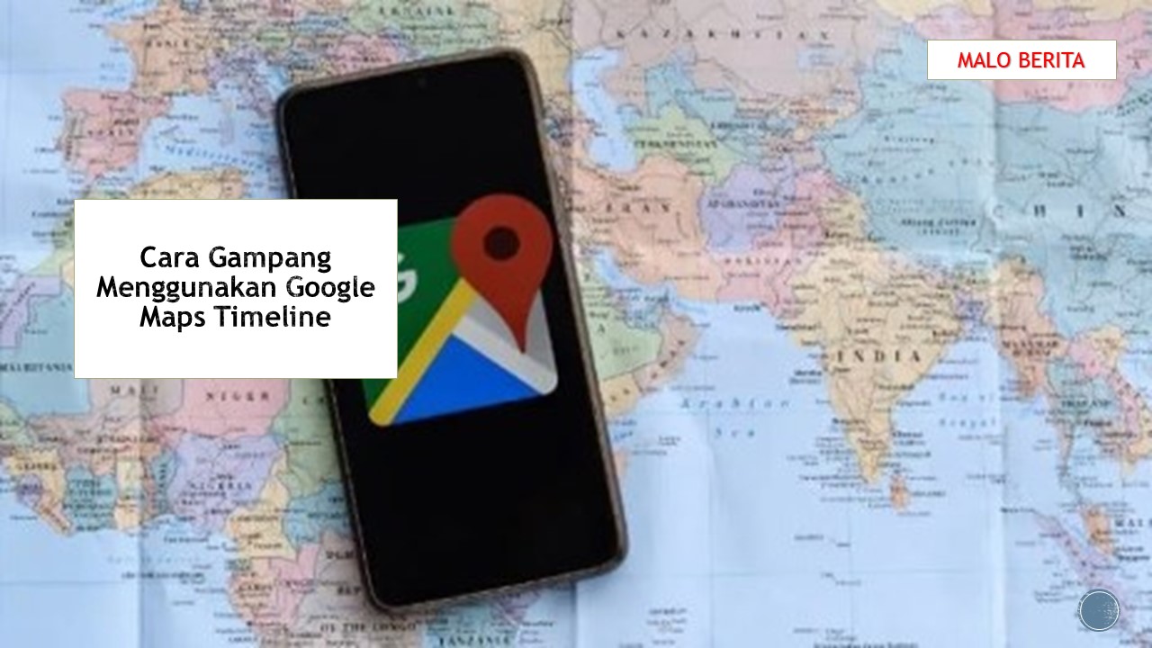 Cara Gampang Menggunakan Google Maps Timeline