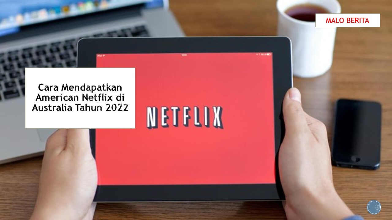 Cara Mendapatkan American Netflix di Australia Tahun 2022
