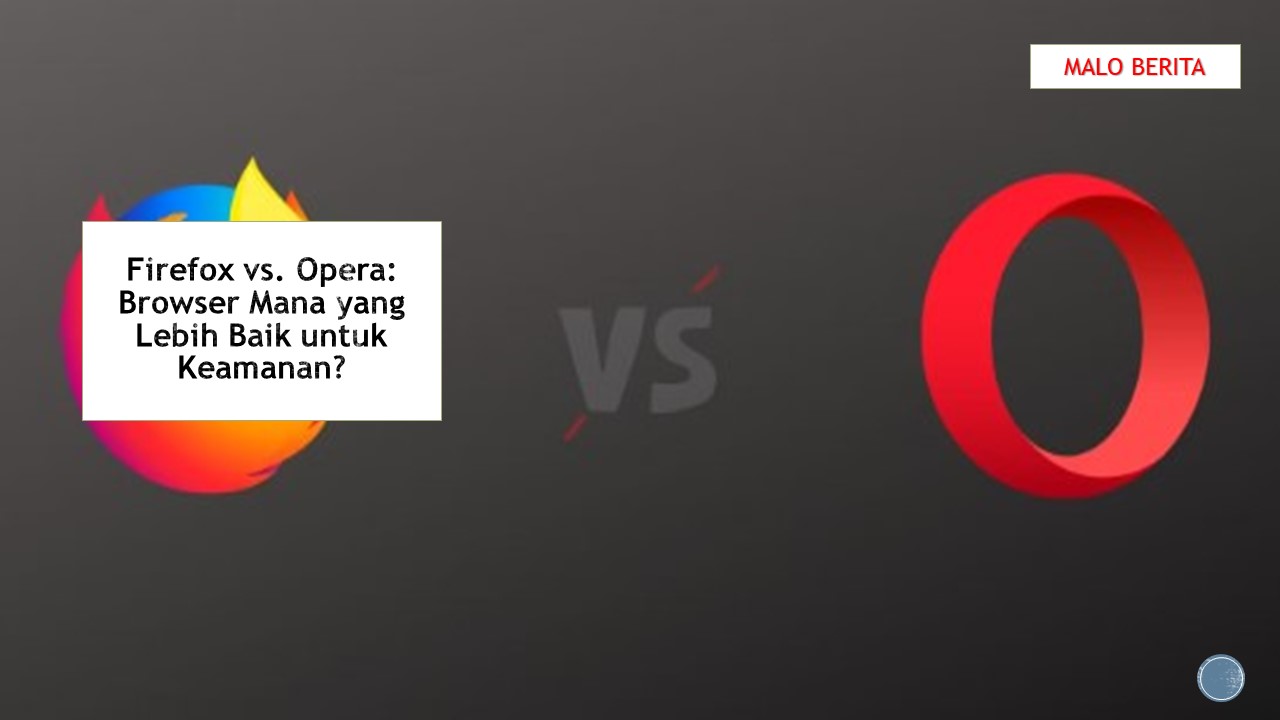 Firefox vs. Opera Browser Mana yang Lebih Baik untuk Keamanan