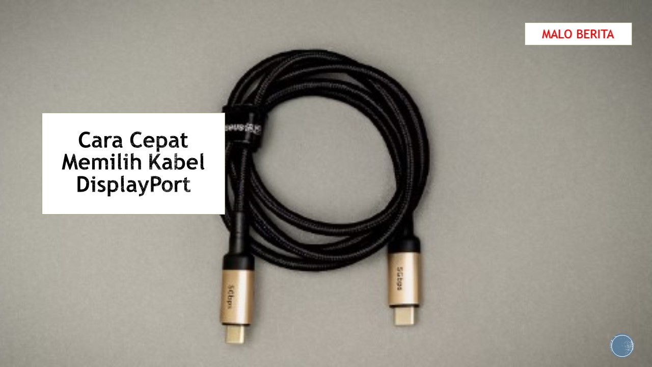 Cara Cepat Memilih Kabel DisplayPort
