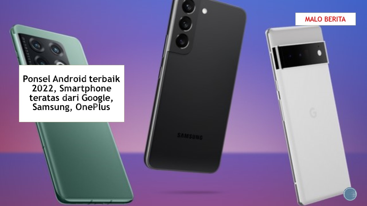 Ponsel Android terbaik 2022, Smartphone teratas dari Google, Samsung, OnePlus