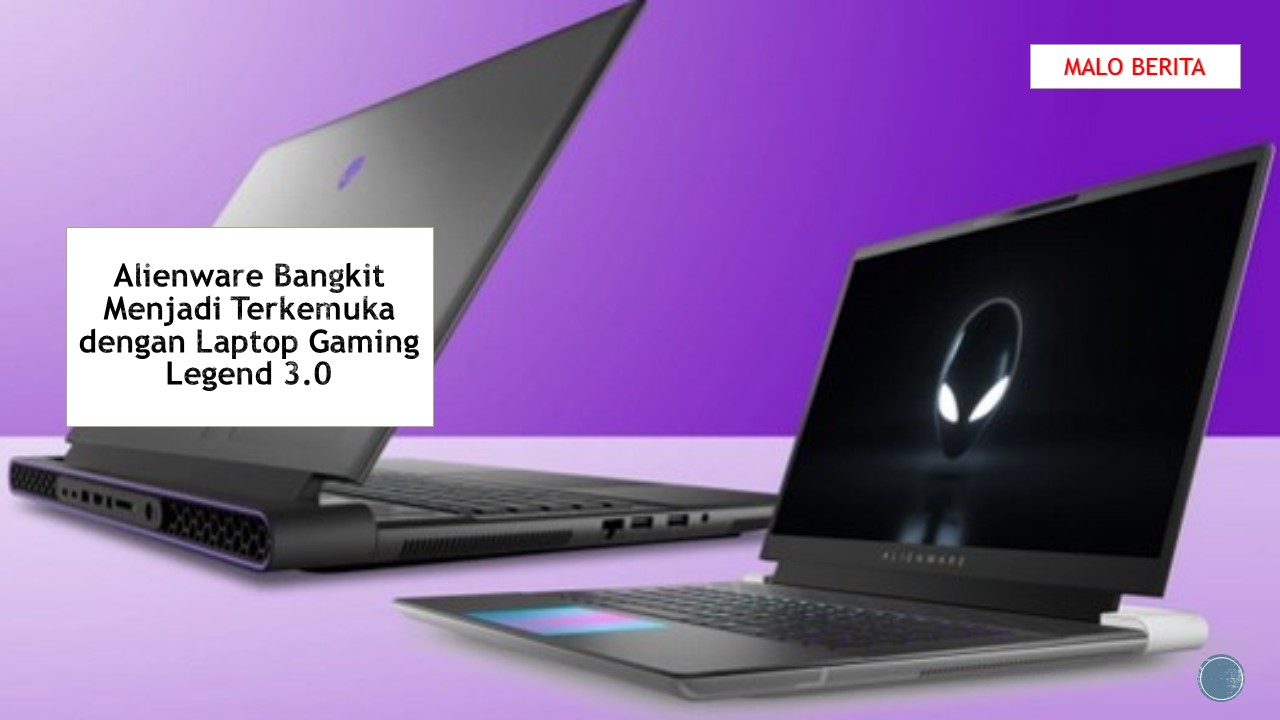 Alienware Bangkit Menjadi Terkemuka dengan Laptop Gaming Legend 3.0
