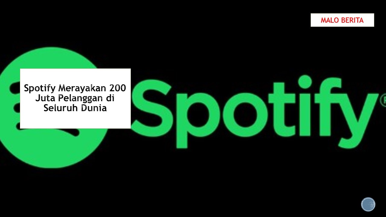 Spotify Merayakan 200 Juta Pelanggan di Seluruh Dunia