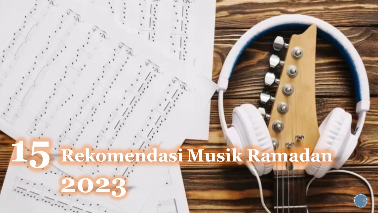 15 Rekomendasi Musik Ramadan 2023