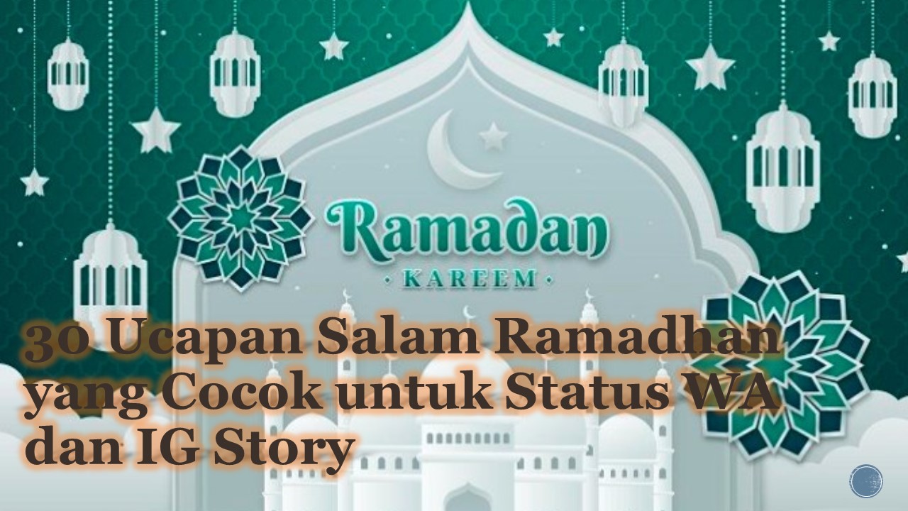 30 Ucapan Salam Ramadhan yang Cocok untuk Status WA dan IG Story