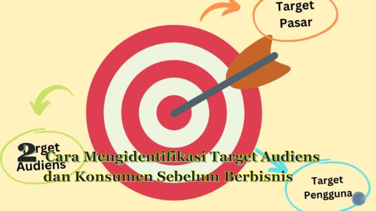 2 Cara Mengidentifikasi Target Audiens dan Konsumen Sebelum Berbisnis
