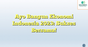 Ayo Bangun Ekonomi Indonesia 2023: Sukses Bersama!