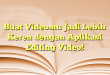 Buat Videomu Jadi Lebih Keren dengan Aplikasi Editing Video!