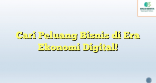 Cari Peluang Bisnis di Era Ekonomi Digital!