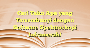 Cari Tahu Apa yang Tersembunyi dengan Software Spektroskopi Inframerah!