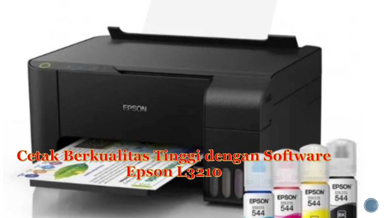 Cetak Berkualitas Tinggi dengan Software Epson L3210