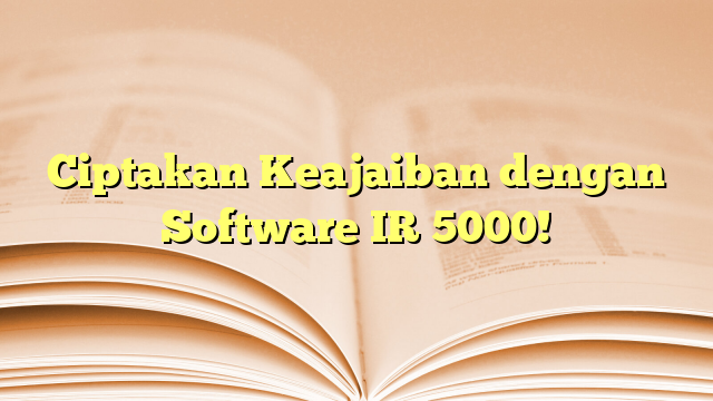 Ciptakan Keajaiban dengan Software IR 5000!