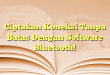 Ciptakan Koneksi Tanpa Batas Dengan Software Bluetooth!