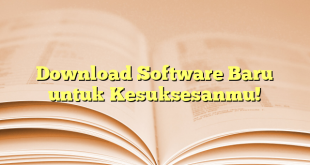 Download Software Baru untuk Kesuksesanmu!