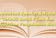 Download Speaker Software Terbaik untuk PCmu dan Dapatkan Pengalaman Baru!