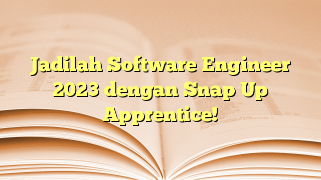 Jadilah Software Engineer 2023 dengan Snap Up Apprentice!