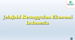 Jelajahi Keunggulan Ekonomi Indonesia
