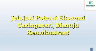 Jelajahi Potensi Ekonomi Casingasari, Menuju Kemakmuran!