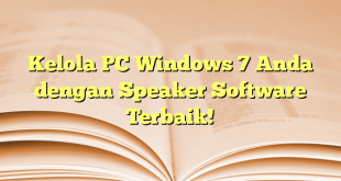 Kelola PC Windows 7 Anda dengan Speaker Software Terbaik!
