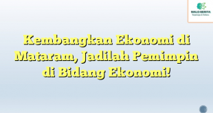 Kembangkan Ekonomi di Mataram, Jadilah Pemimpin di Bidang Ekonomi!