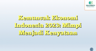 Kemuncak Ekonomi Indonesia 2023: Mimpi Menjadi Kenyataan