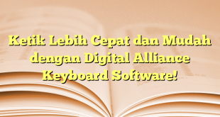 Ketik Lebih Cepat dan Mudah dengan Digital Alliance Keyboard Software!