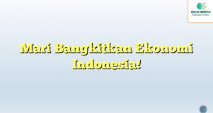 Mari Bangkitkan Ekonomi Indonesia!