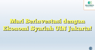 Mari Berinvestasi dengan Ekonomi Syariah UIN Jakarta!