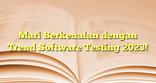 Mari Berkenalan dengan Trend Software Testing 2023!