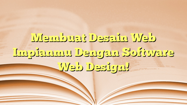 Membuat Desain Web Impianmu Dengan Software Web Design!