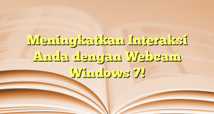 Meningkatkan Interaksi Anda dengan Webcam Windows 7!