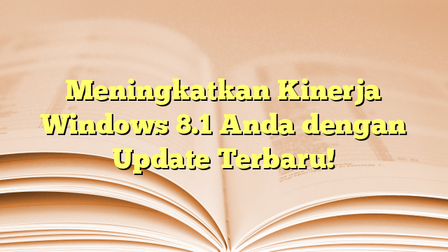 Meningkatkan Kinerja Windows 8.1 Anda dengan Update Terbaru!