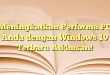 Meningkatkan Performa PC Anda dengan Windows 10 Terbaru Ad4msan!