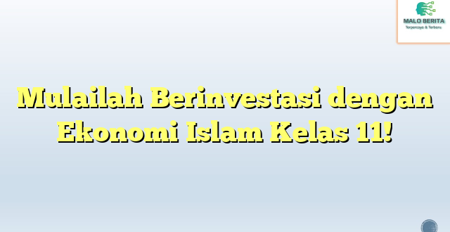 Mulailah Berinvestasi dengan Ekonomi Islam Kelas 11!