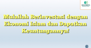 Mulailah Berinvestasi dengan Ekonomi Islam dan Dapatkan Keuntungannya!