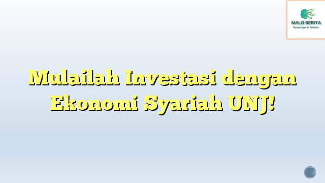 Mulailah Investasi dengan Ekonomi Syariah UNJ!