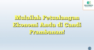 Mulailah Petualangan Ekonomi Anda di Candi Prambanan!