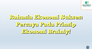 Rahasia Ekonomi Sukses: Percaya Pada Prinsip Ekonomi Brainly!